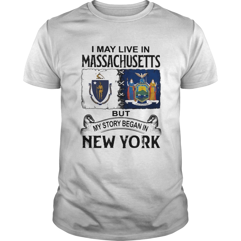 I may live in massachusetts but my story began in new york shirt