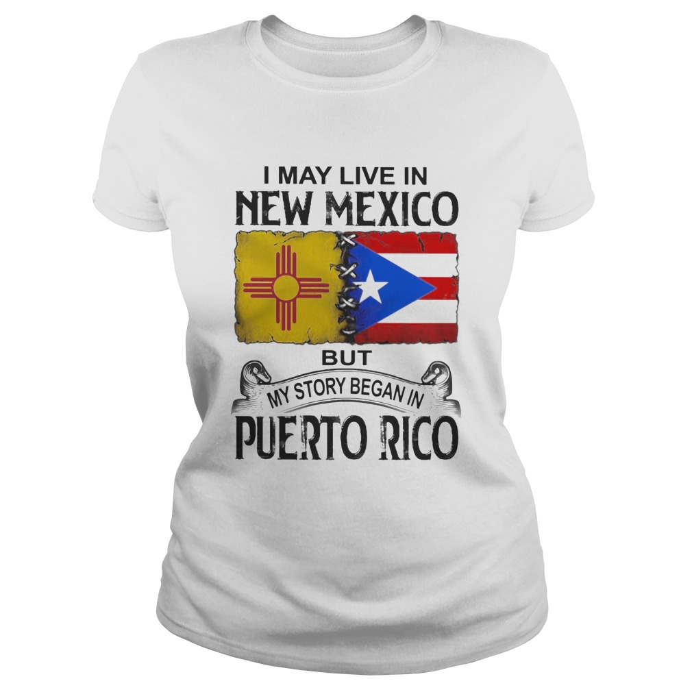 I may live in new mexico but my story began in puerto rico Classic Ladies