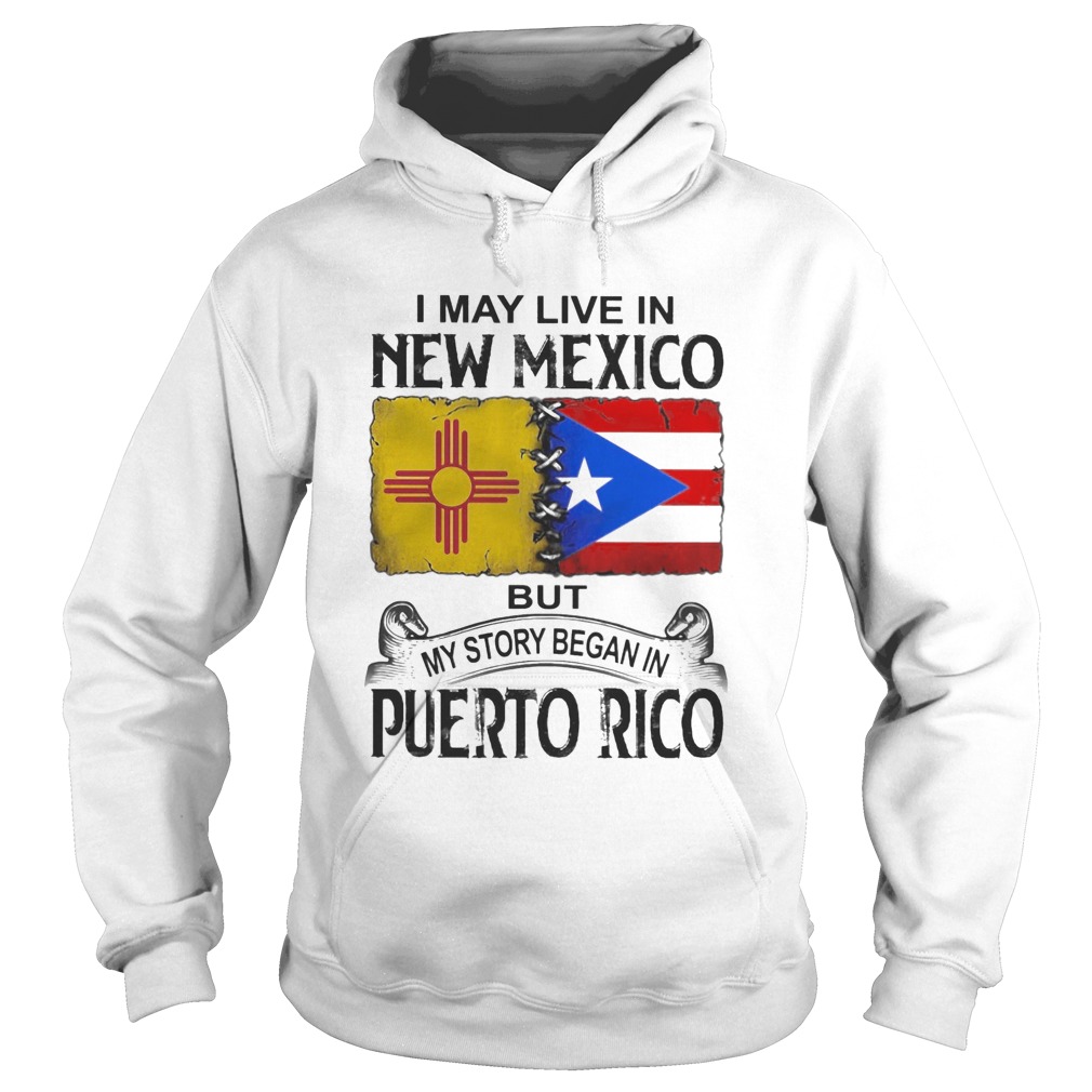 I may live in new mexico but my story began in puerto rico Hoodie
