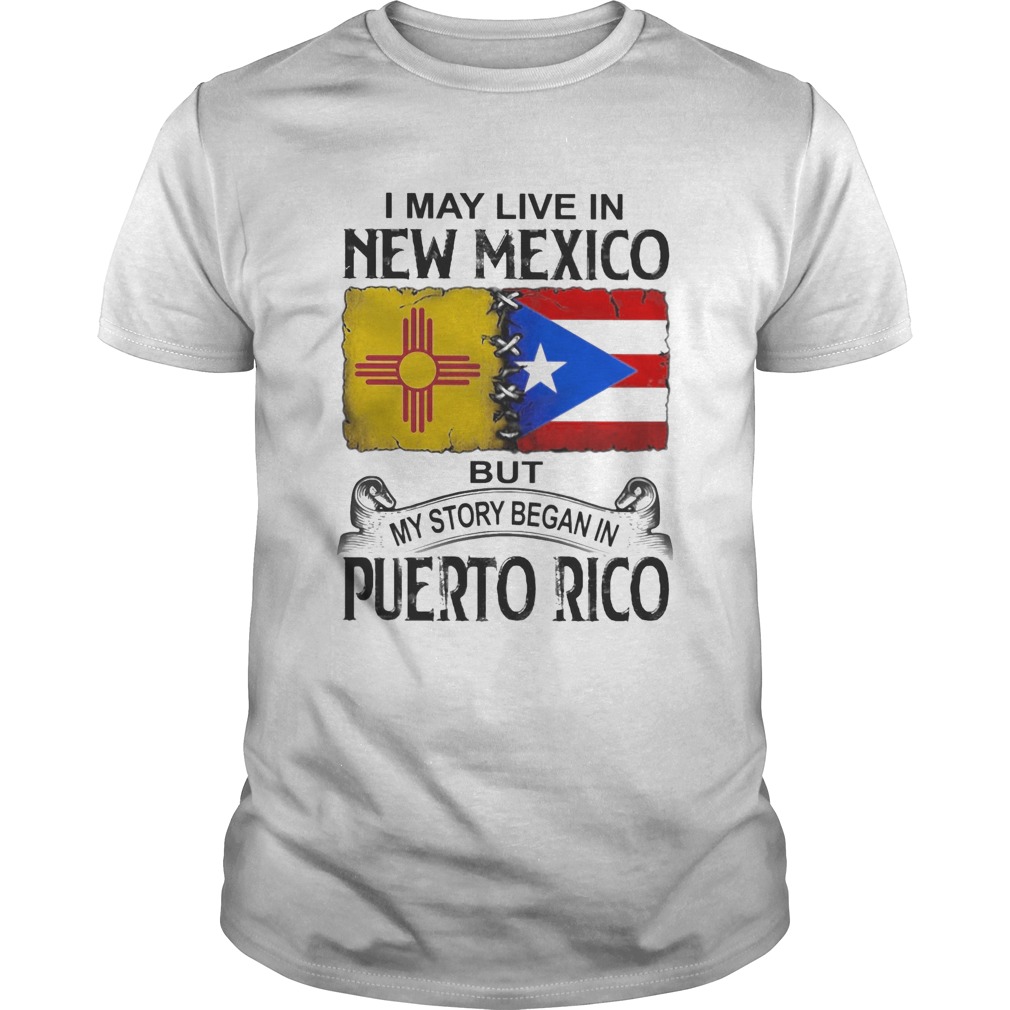 I may live in new mexico but my story began in puerto rico shirt