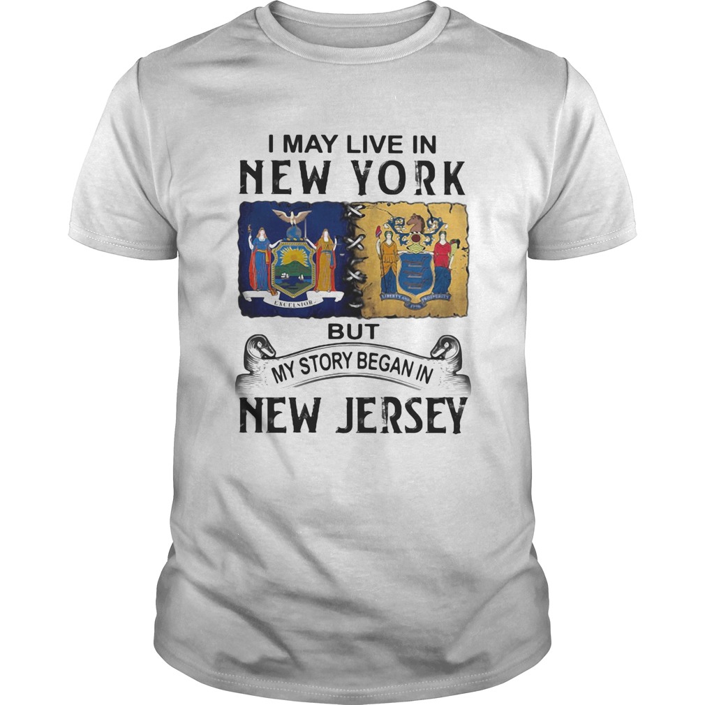 I may live in new york but my story began in new jersey shirt