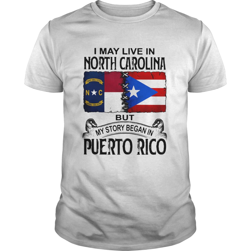 I may live in north carolina but my story began in puerto rico shirt