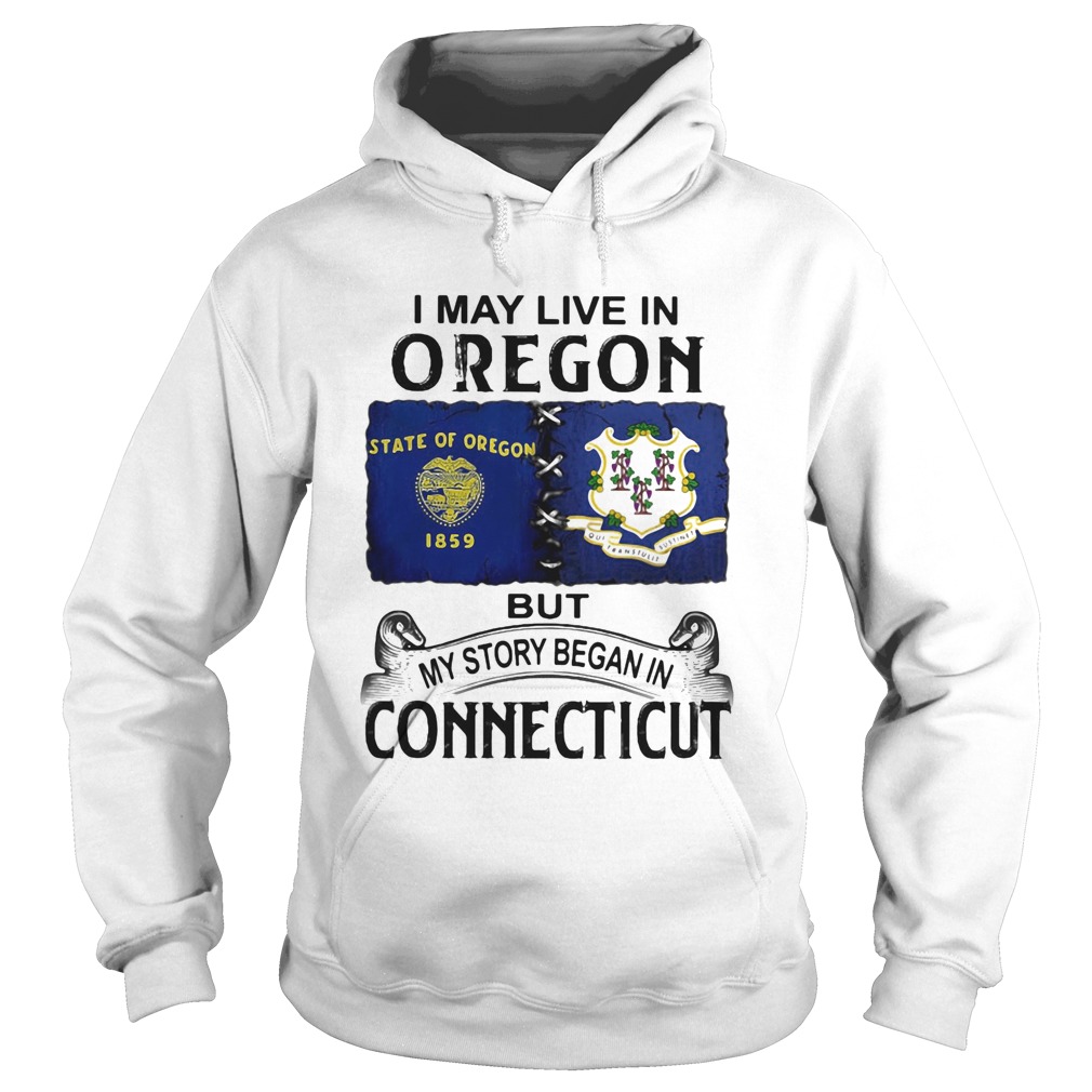 I may live in oregon but my story began in connecticut Hoodie