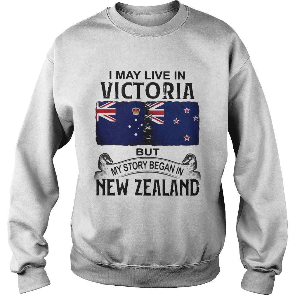I may live in victoria but my story began in new zealand Sweatshirt