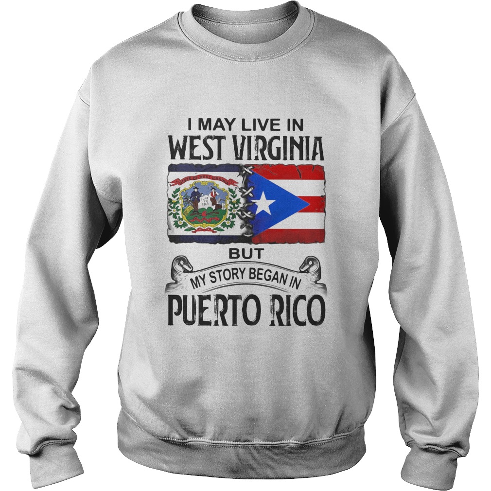 I may live in west virginia but my story began in puerto rico Sweatshirt