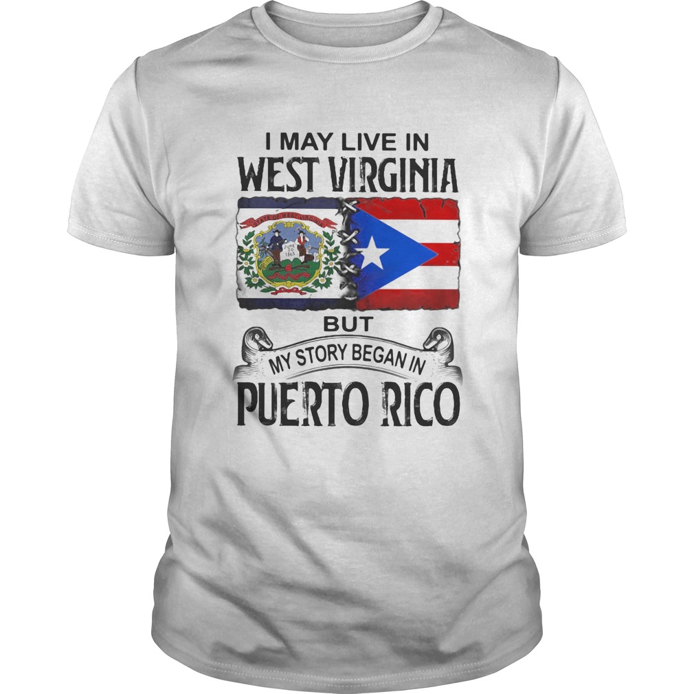 I may live in west virginia but my story began in puerto rico shirt