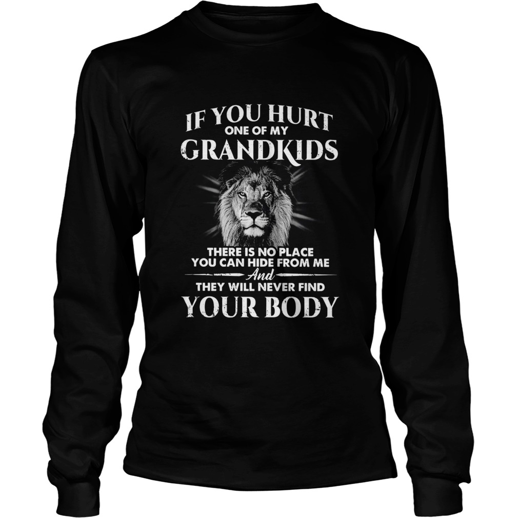 If You Hurt One Of My Grandkids There Is No Place You Can Hide From Me And They Will Never Find You Long Sleeve
