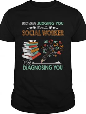 Im Not Jugding You Im A Social Worker Im Diagnosing You shirt