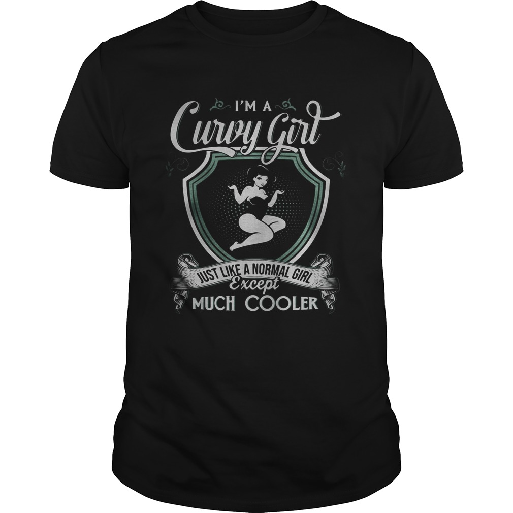 Im a curvy girl just like a normal girl except much cooler shirt