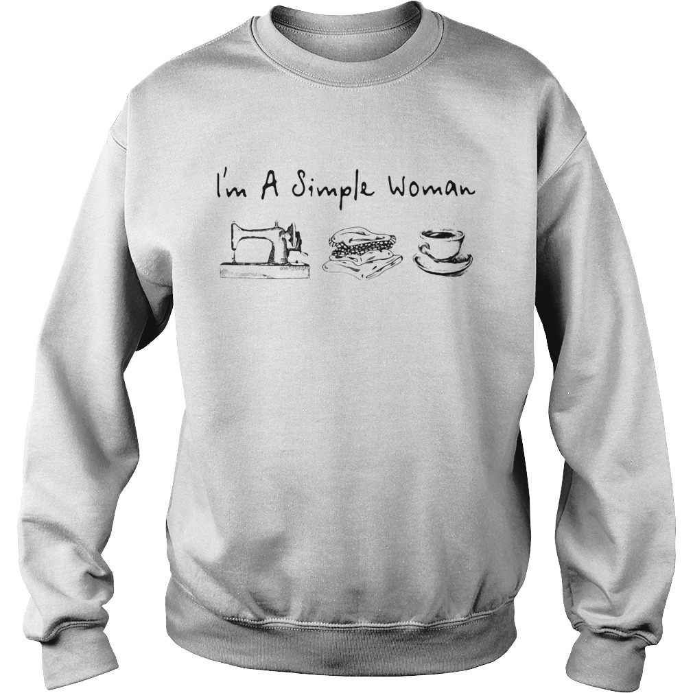 Im a simple woman Sewing Machine coffee Sweatshirt