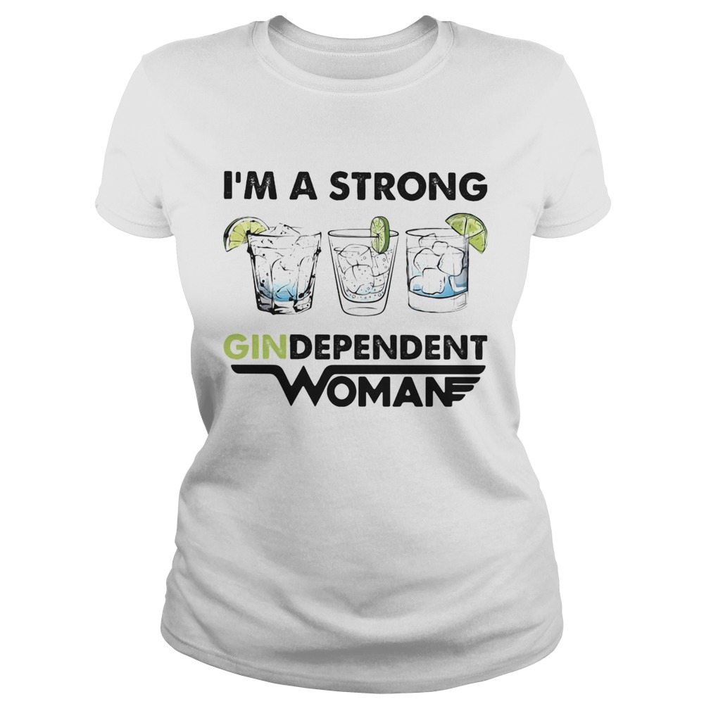 Im a strong gindependent woman Classic Ladies