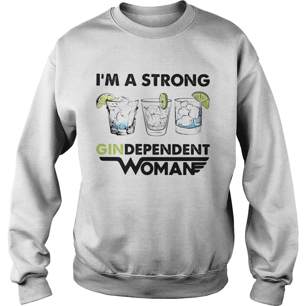 Im a strong gindependent woman Sweatshirt