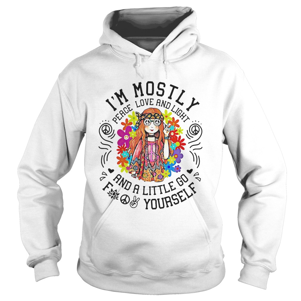 Im mostly peace love and light and a little go yourself girl Hoodie