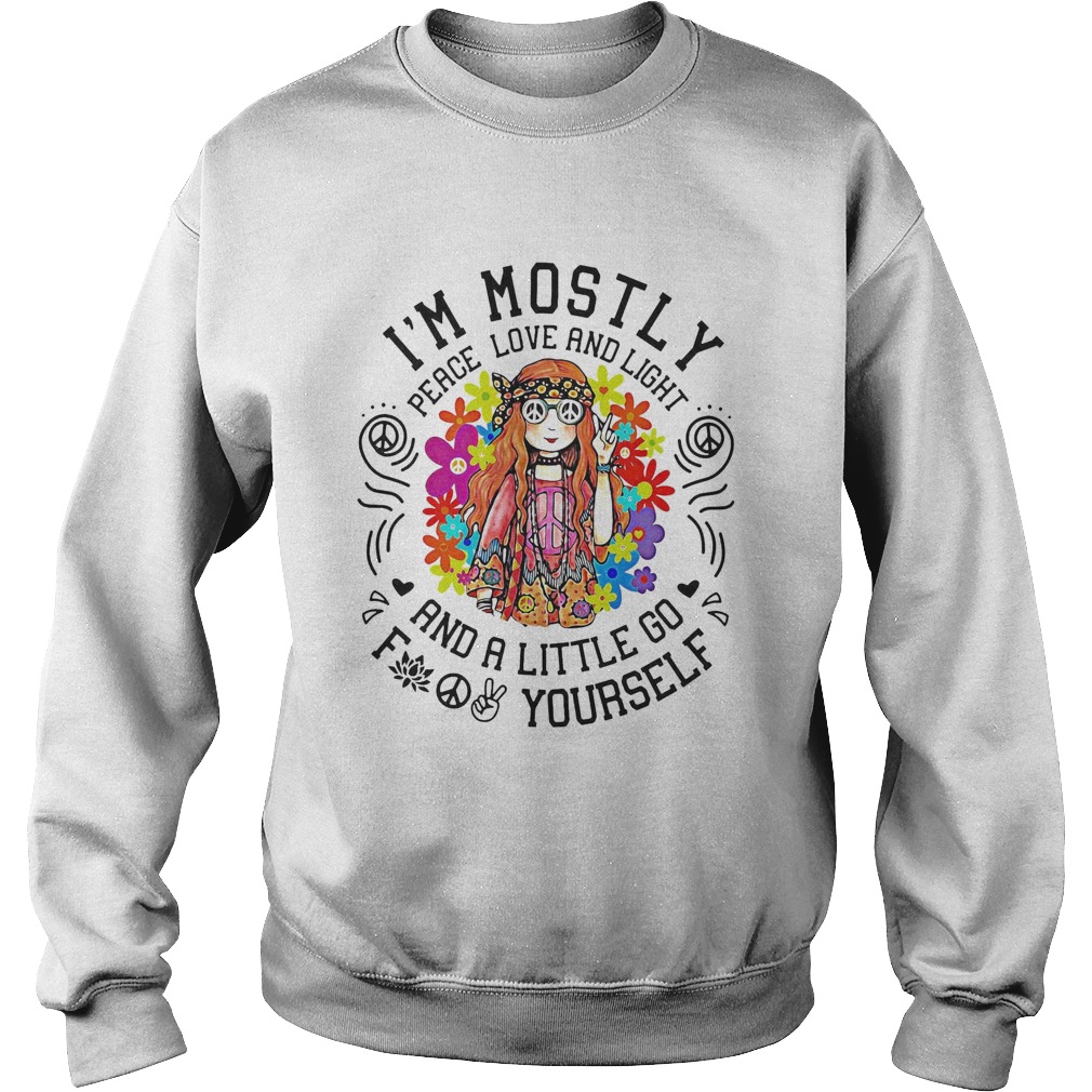 Im mostly peace love and light and a little go yourself girl Sweatshirt
