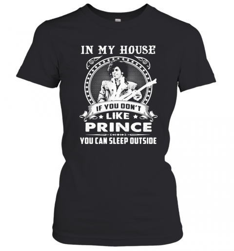 In My House If You Don'T Like Prince You Can Sleep Outside T-Shirt Classic Women's T-shirt