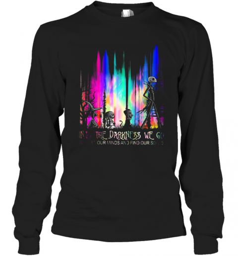 Into The Darkness We Go To Lose Our Minds And Find Our Souls T-Shirt Long Sleeved T-shirt 
