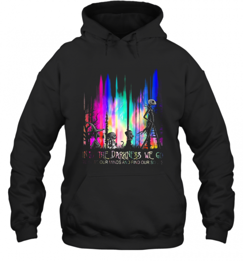 Into The Darkness We Go To Lose Our Minds And Find Our Souls T-Shirt Unisex Hoodie