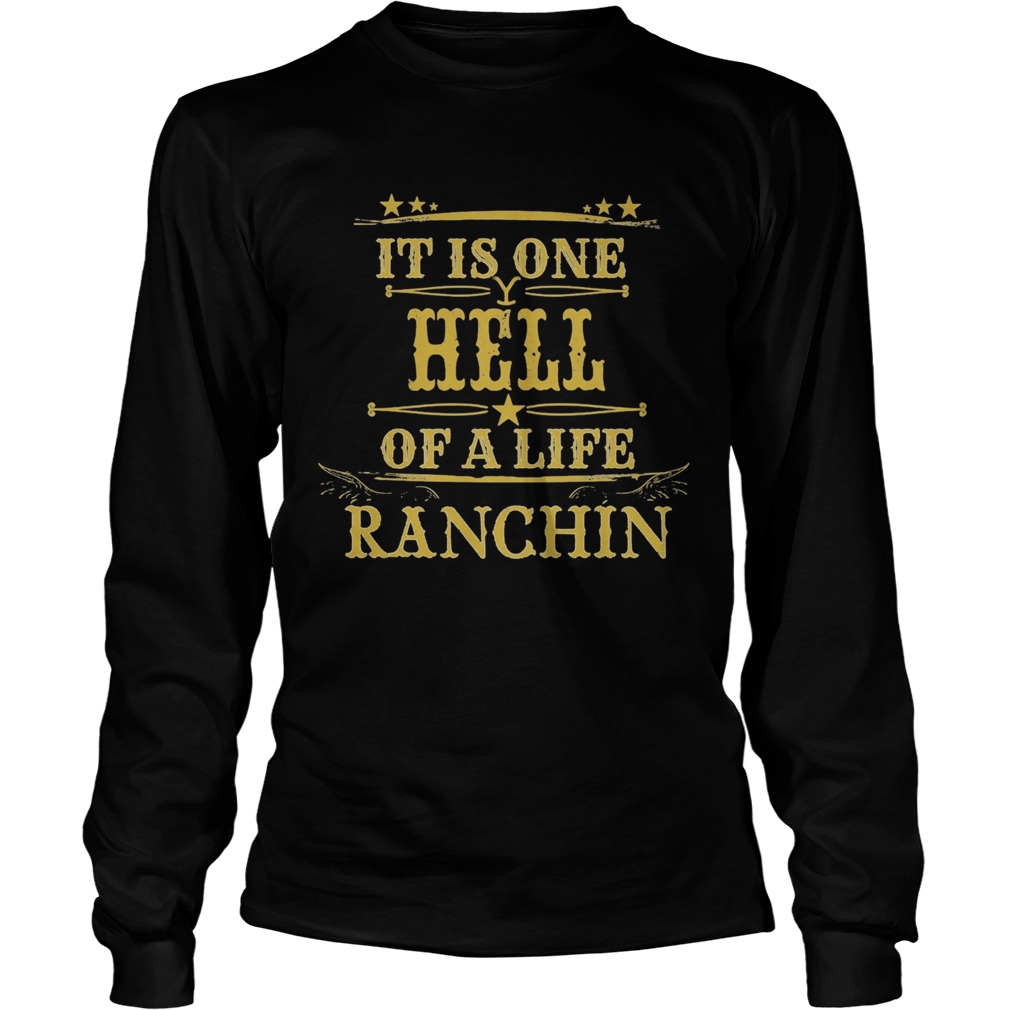 It is one hell of a life ranchin Long Sleeve