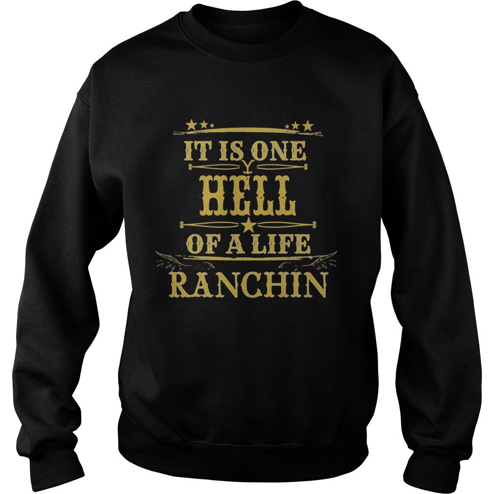 It is one hell of a life ranchin Sweatshirt