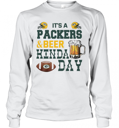 It'S A Packers And Beer Kinda Day T-Shirt Long Sleeved T-shirt 