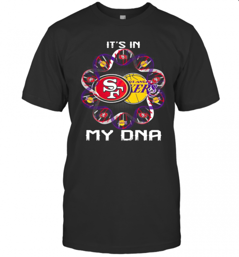 It'S In My Dna San Francisco 49Ers And Los Angeles Lakers T-Shirt