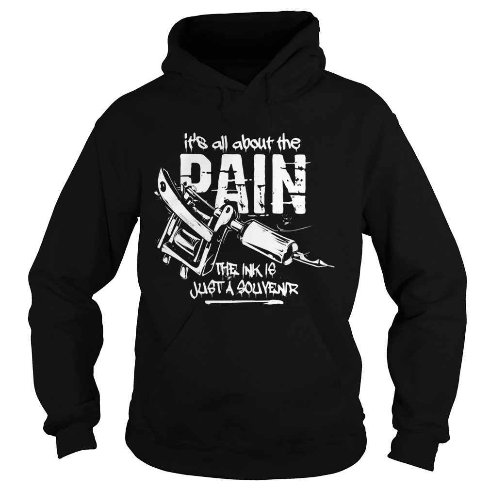 Its all about the pain the ink is just a souvenir 2020 Hoodie