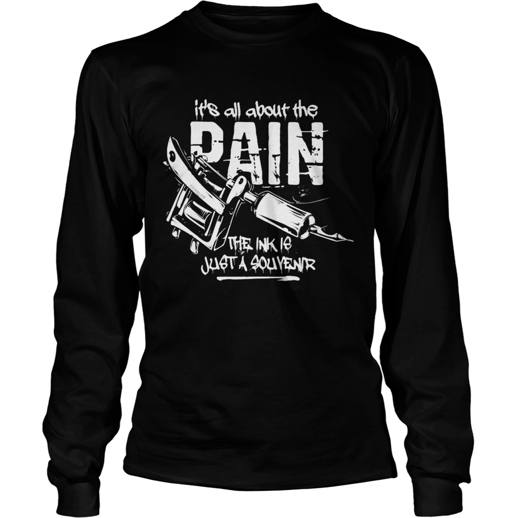 Its all about the pain the ink is just a souvenir 2020 Long Sleeve