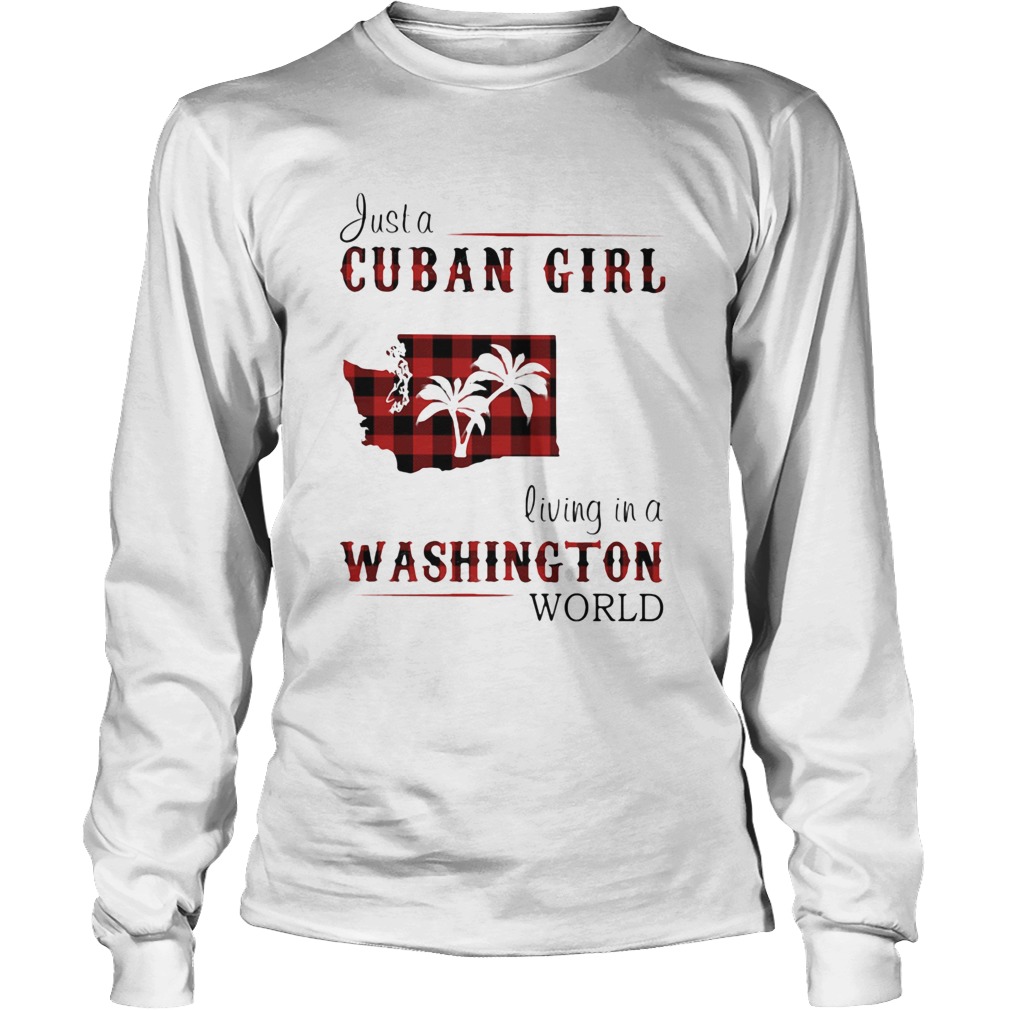 Just a cuban girl living in a washington world Long Sleeve