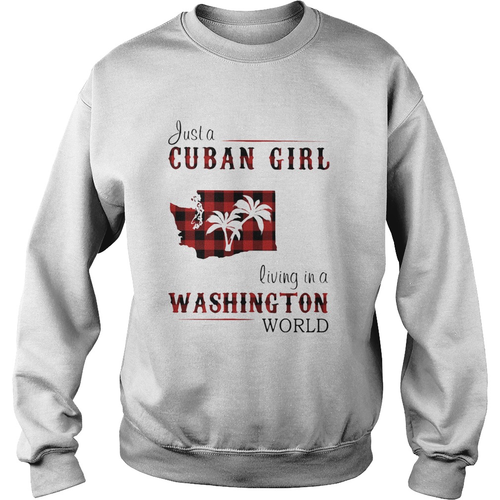 Just a cuban girl living in a washington world Sweatshirt