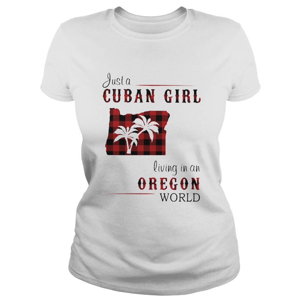 Just a cuban girl living in an oregon world Classic Ladies