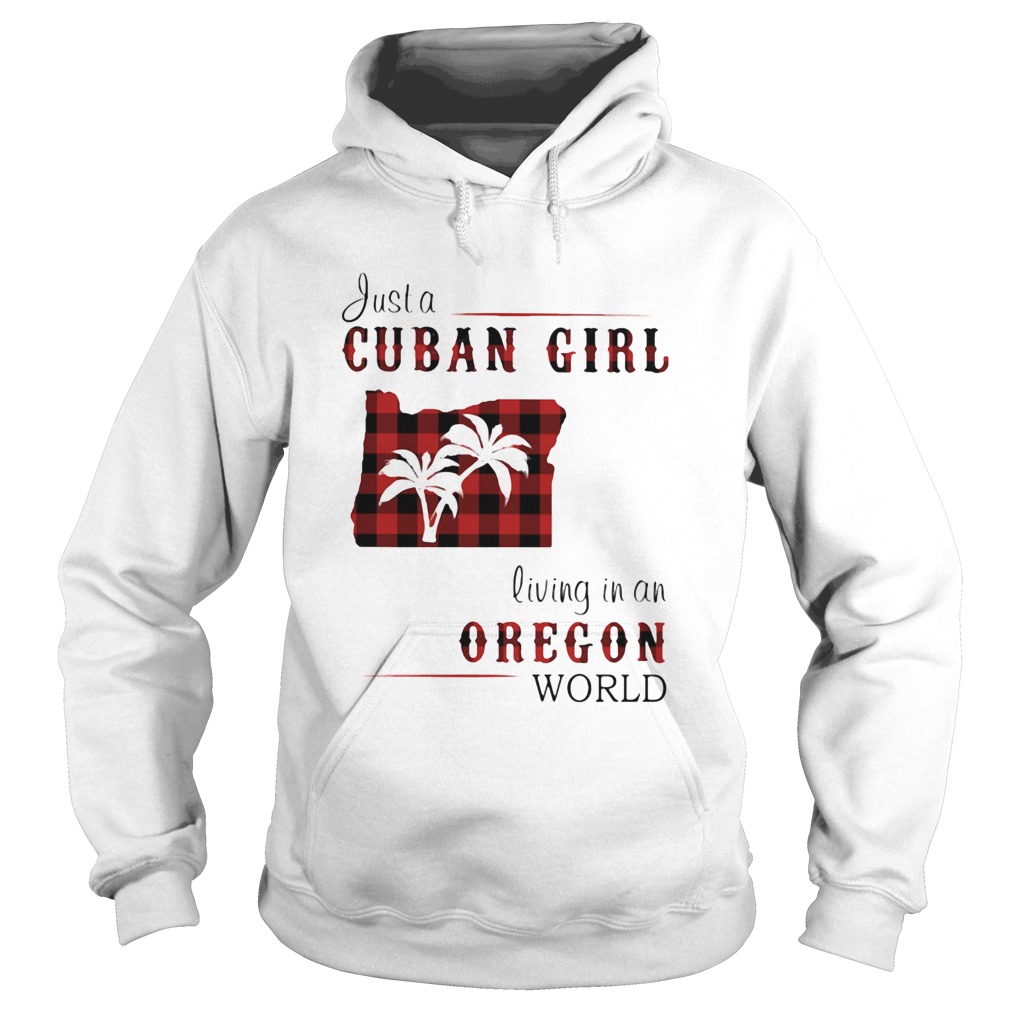 Just a cuban girl living in an oregon world Hoodie