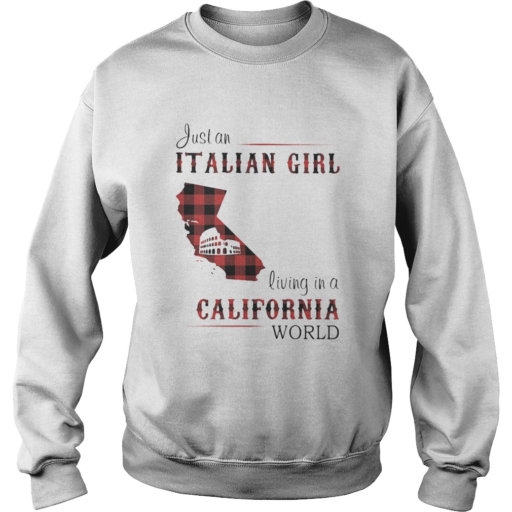 Just an Italian girl living in a California world Sweatshirt