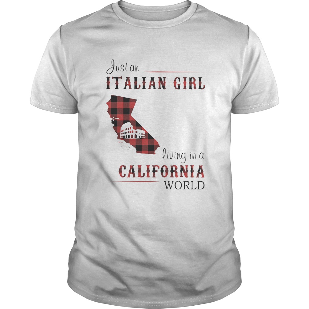 Just an Italian girl living in a California world shirt