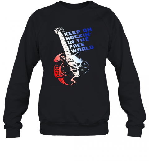 Keep On Rockin In The Free World T-Shirt Unisex Sweatshirt