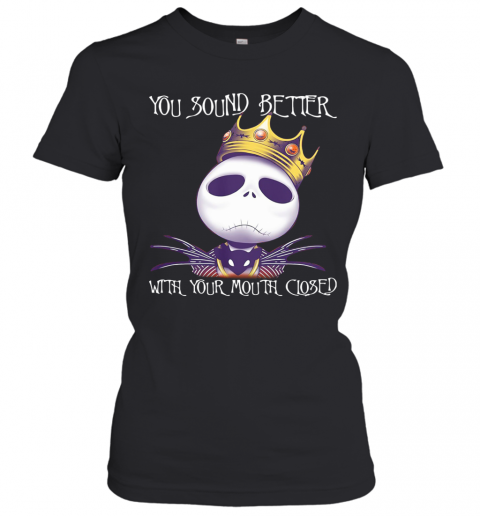 King Jack Skellington You Sound Better With Your Mouth Closed T-Shirt Classic Women's T-shirt