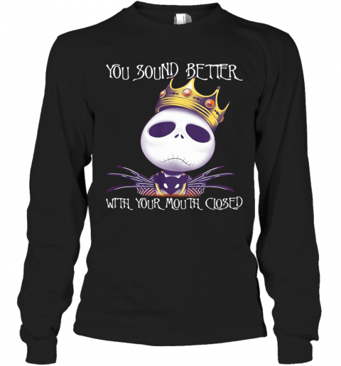King Jack Skellington You Sound Better With Your Mouth Closed T-Shirt Long Sleeved T-shirt 