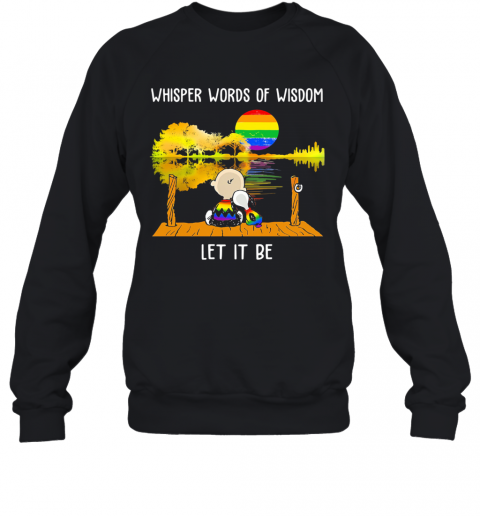 LGBT Snoopy And Charlie Whisper Words Of Wisdom Let It Be T-Shirt Unisex Sweatshirt