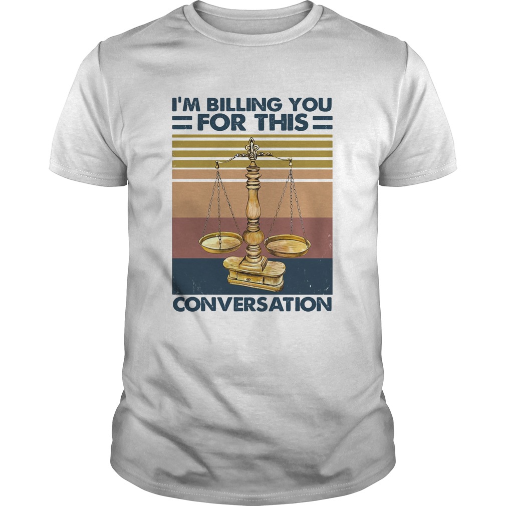 Lawyer Im billing you for this conversation vintage retro shirt