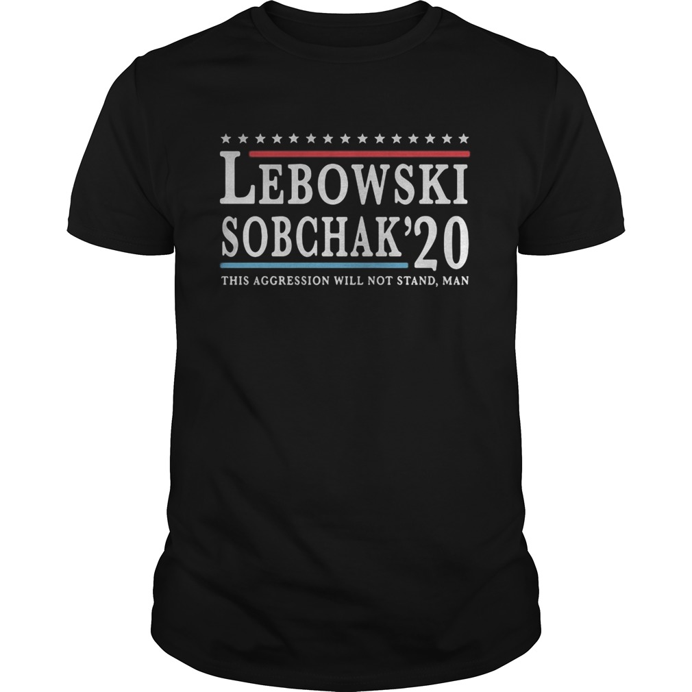 Lebowski Sobchak 20 This aggression will not stand man shirt