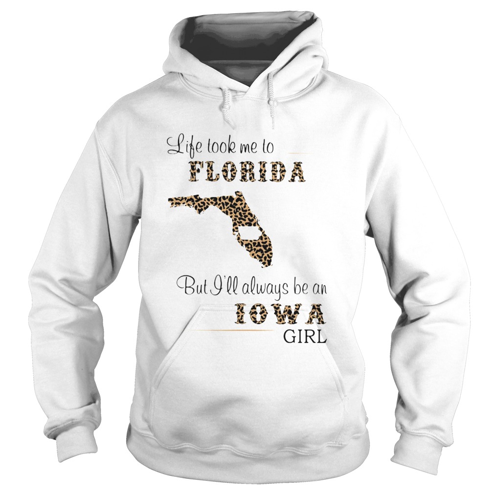 Life took me to florida but I will always be an iowa girl Hoodie