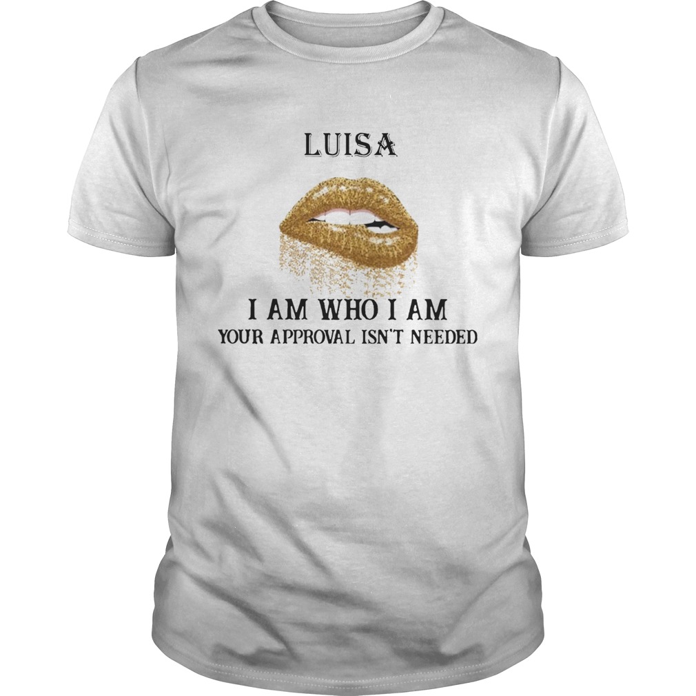 Lips Diamond Luisa I Am Who I Am Your Approval Isnt Needed shirt