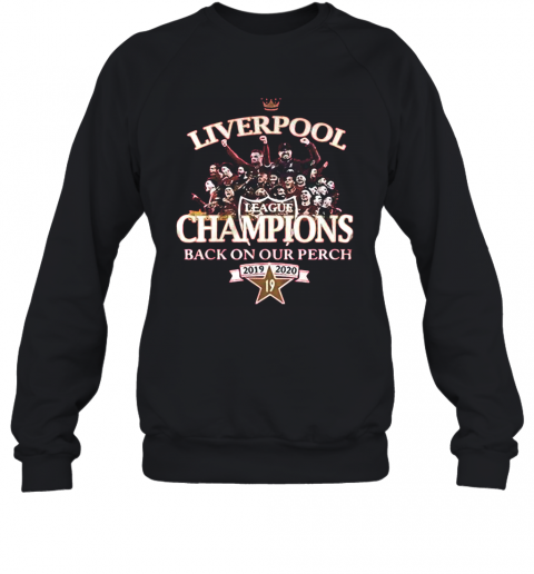 Liverpool FC League Champions Back On Our Perch 2019 2020 T-Shirt Unisex Sweatshirt