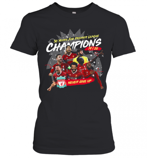 Liverpool Fc 30 Years For Premier League Champions 2019 2020 Never Give Up T-Shirt Classic Women's T-shirt