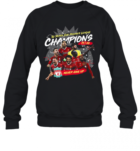 Liverpool Fc 30 Years For Premier League Champions 2019 2020 Never Give Up T-Shirt Unisex Sweatshirt