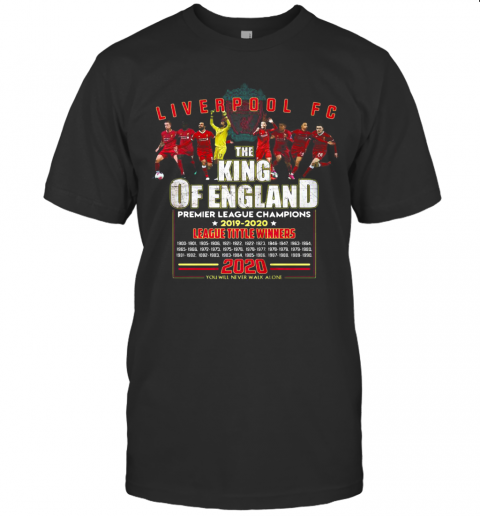 Liverpool Fc The King Of England Premier League Champions 2019 2020 League Title Winners T-Shirt