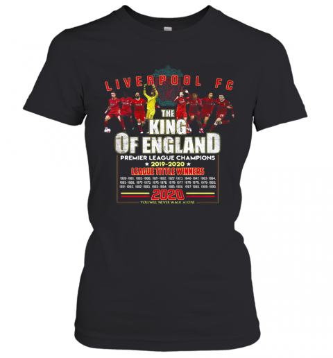 Liverpool Fc The King Of England Premier League Champions 2019 2020 League Title Winners T-Shirt Classic Women's T-shirt