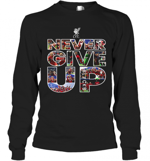 Liverpool Football Club Never Give Up T-Shirt Long Sleeved T-shirt 