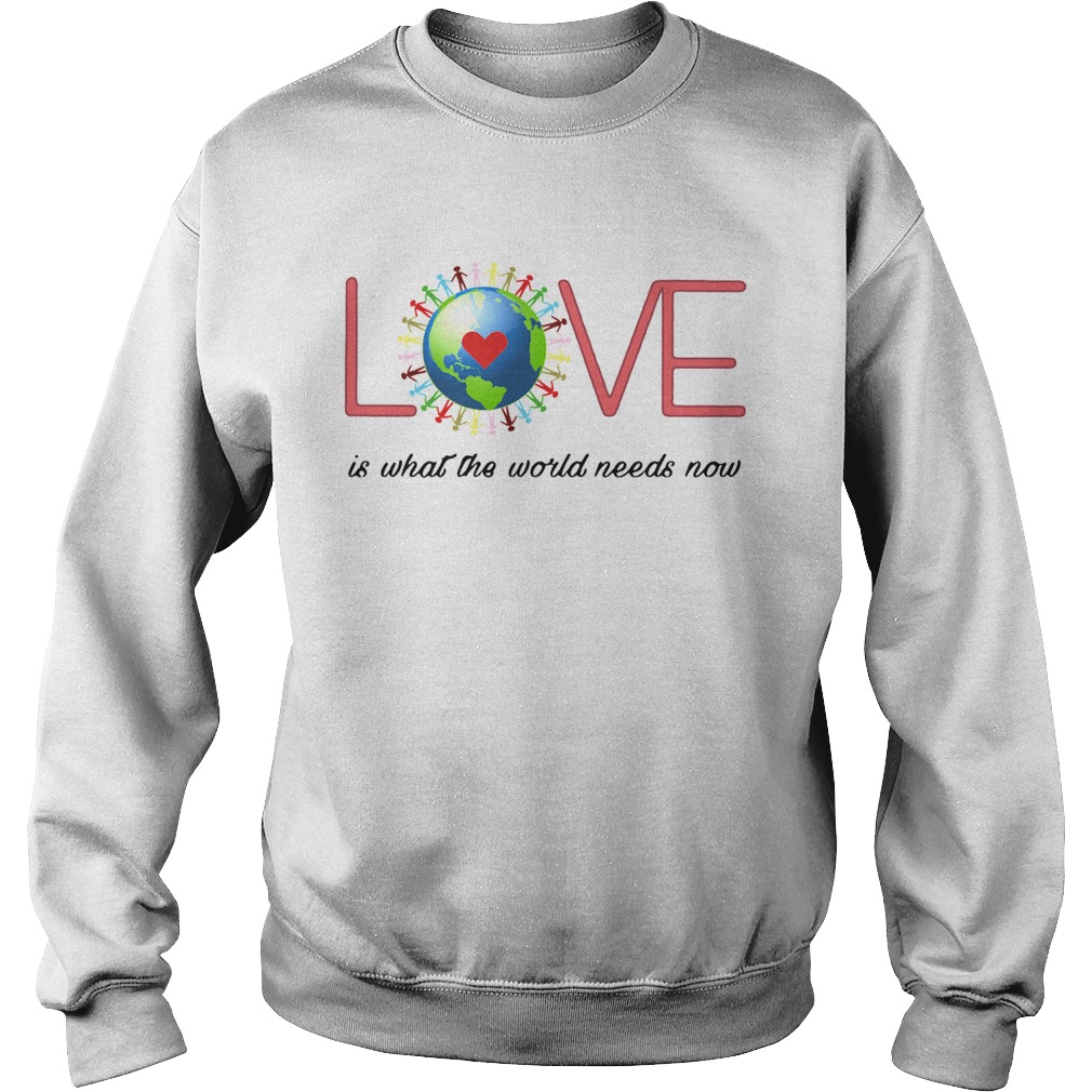 Love Together World Is What The World Need Now Sweatshirt