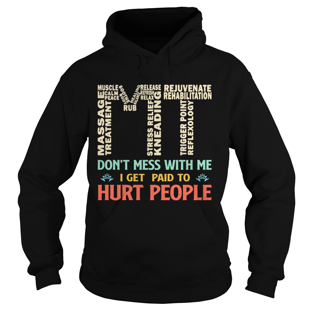 MT dont mess with me I get paid to hurt people Hoodie