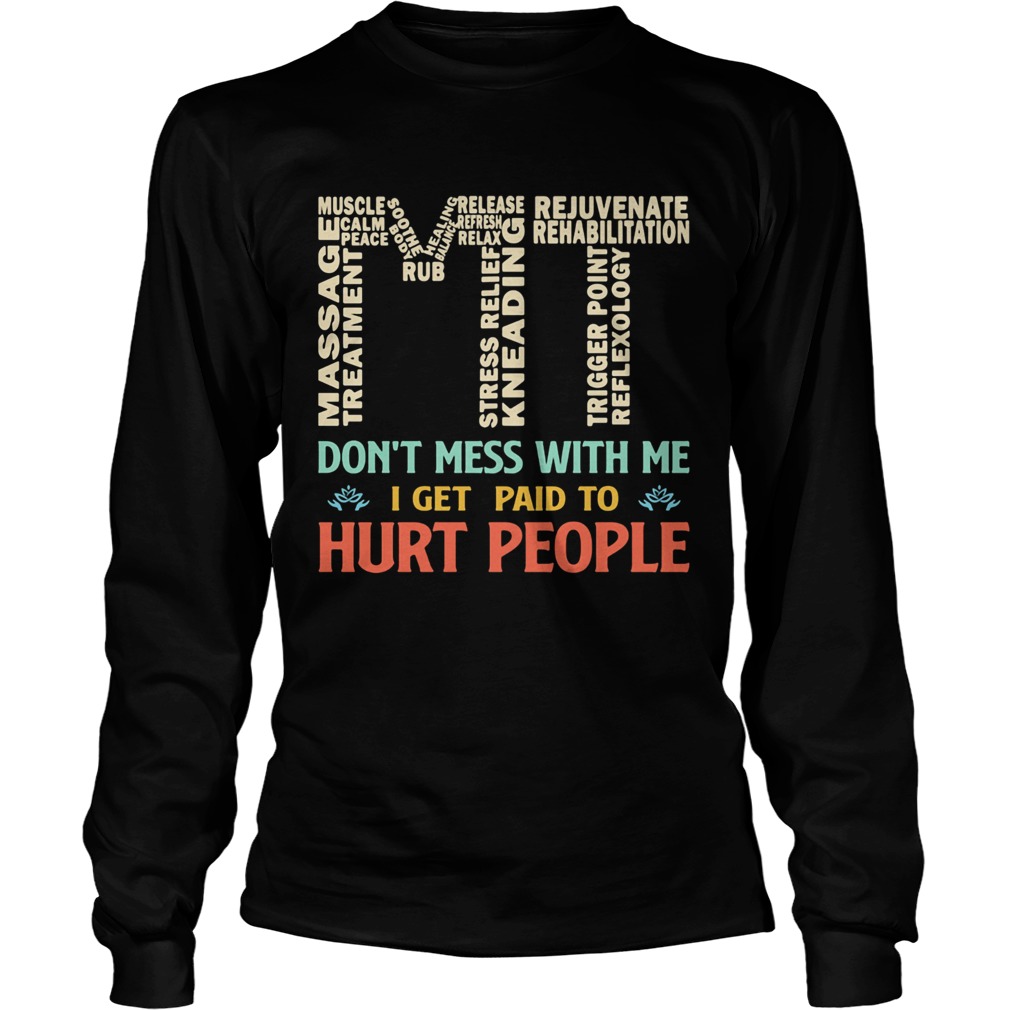 MT dont mess with me I get paid to hurt people Long Sleeve